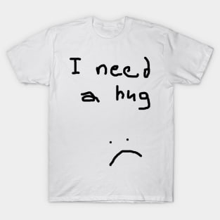 I Need a Hug T-Shirt